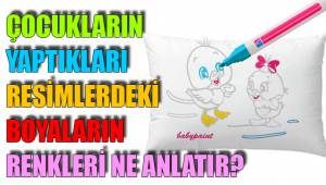 ÇOCUKLARIN YAPTIKLARI RESİMLERDEKİ BOYALARIN RENKLERİ NE ANLATIR?