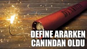DEFİNE ARARKEN CANINDAN OLDU