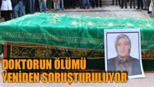 DOKTORUN ÖLÜMÜ YENİDEN SORUŞTURULUYOR