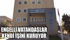 ENGELLİ VATANDAŞLAR KENDİ İŞİNİ KURUYOR