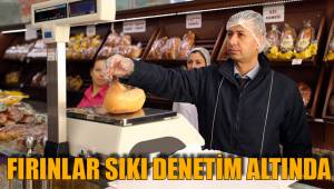 FIRINLAR SIKI DENETİM ALTINDA