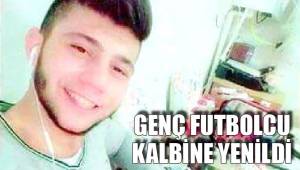 GENÇ FUTBOLCU KALBİNE YENİLDİ