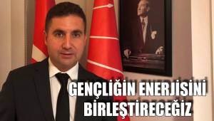 GENÇLİĞİN ENERJİSİNİ BİRLEŞTİRECEĞİZ