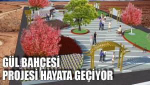 GÜL BAHÇESİ PROJESİ HAYATA GEÇİYOR