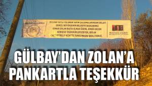 GÜLBAY’DAN ZOLAN’A PANKARTLA TEŞEKKÜR