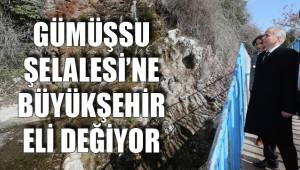 GÜMÜŞSU ŞELALESİ’NE BÜYÜKŞEHİR ELİ DEĞİYOR