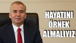 HAYATINI ÖRNEK ALMALIYIZ