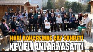 HOBİ BAHÇESİNDE ÇAY SOHBETİ KEYİFLİ ANLAR YAŞATTI