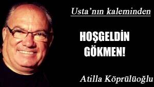 HOŞGELDİN GÖKMEN!