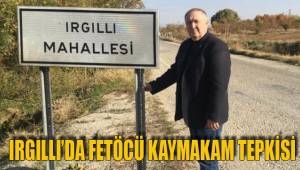 IRGILLI’DA FETÖCÜ KAYMAKAM TEPKİSİ