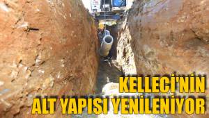 KELLECİ'NİN ALT YAPISI YENİLENİYOR