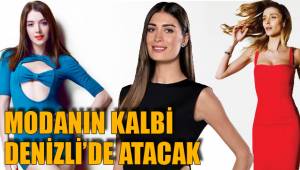 MODANIN KALBİ DENİZLİ’DE ATACAK
