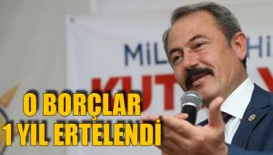 O BORÇLAR 1 YIL ERTELENDİ