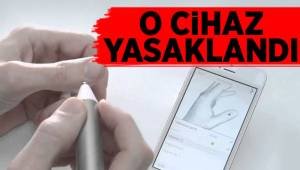 O CİHAZ YASAKLANDI