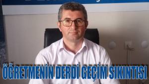 ÖĞRETMENİN DERDİ GEÇİM SIKINTISI