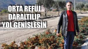 ORTA REFÜJ DARALTILIP YOL GENİŞLESİN