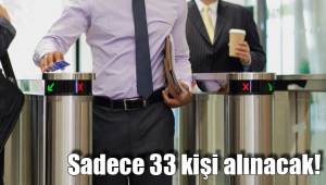 Sadece 33 kişi alınacak!