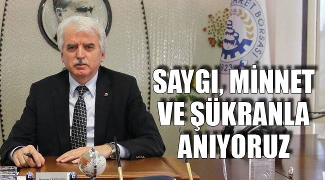SAYGI, MİNNET VE ŞÜKRANLA ANIYORUZ