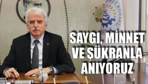 SAYGI, MİNNET VE ŞÜKRANLA ANIYORUZ