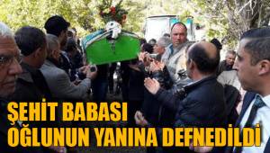 ŞEHİT BABASI OĞLUNUN YANINA DEFNEDİLDİ