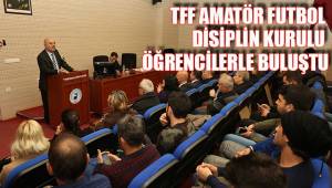 TFF AMATÖR FUTBOL DİSİPLİN KURULU ÖĞRENCİLERLE BULUŞTU