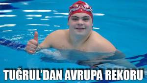 TUĞRUL’DAN AVRUPA REKORU