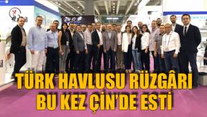 TÜRK HAVLUSU RÜZGÂRI BU KEZ ÇİN’DE ESTİ