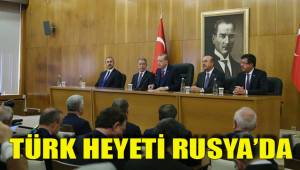 TÜRK HEYETİ RUSYA’DA