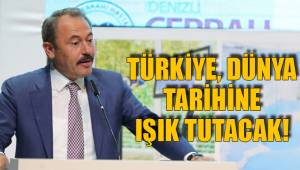 TÜRKİYE, DÜNYA TARİHİNE IŞIK TUTACAK!