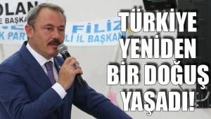TÜRKİYE YENİDEN BİR DOĞUŞ YAŞADI!