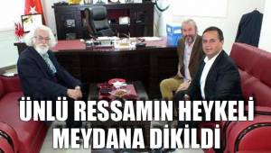 ÜNLÜ RESSAMIN HEYKELİ MEYDANA DİKİLDİ