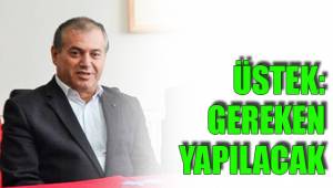 ÜSTEK: GEREKEN YAPILACAK
