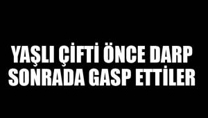 YAŞLI ÇİFTİ GASP ETTİLER