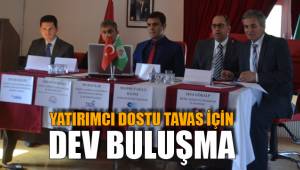 YATIRIMCI DOSTU TAVAS İÇİN DEV BULUŞMA