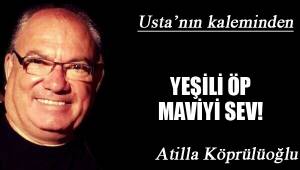 YEŞİLİ ÖP MAVİYİ SEV!