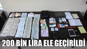 200 BİN LİRA ELE GEÇİRİLDİ