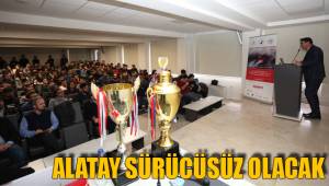 ALATAY SÜRÜCÜSÜZ OLACAK