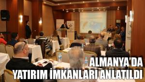 ALMANYA’DA YATIRIM İMKANLARI ANLATILDI