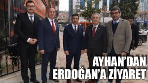 AYHAN’DAN ERDOĞAN’A ZİYARET