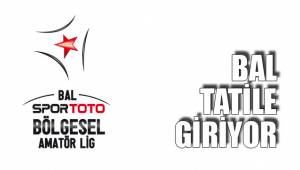 BAL TATİLE GİRİYOR