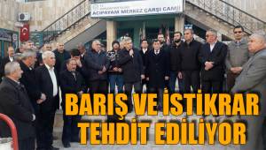 BARIŞ VE İSTİKRAR TEHDİT EDİLİYOR