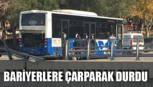 BARİYERLERE ÇARPARAK DURDU
