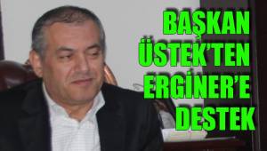 BAŞKAN ÜSTEK’TEN ERGİNER’E DESTEK
