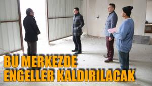 BU MERKEZDE ENGELLER KALDIRILACAK