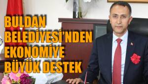 BULDAN BELEDİYESİ’NDEN EKONOMİYE BÜYÜK DESTEK