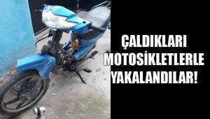 ÇALDIKLARI MOTOSİKLETLERLE YAKALANDILAR!