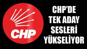 CHP'DE TEK ADAY SESLERİ YÜKSELİYOR