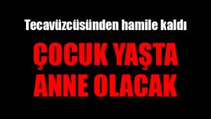 ÇOCUK YAŞTA ANNE OLACAK