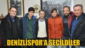 DENİZLİSPOR'A SEÇİLDİLER