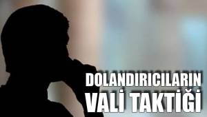 DOLANDIRICILARIN VALİ TAKTİĞİ